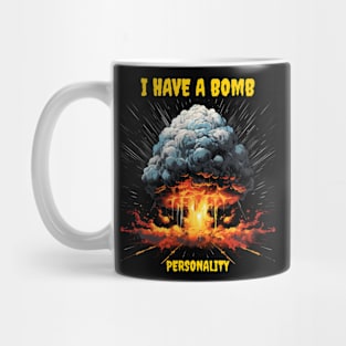 I have a bomb personality Mug